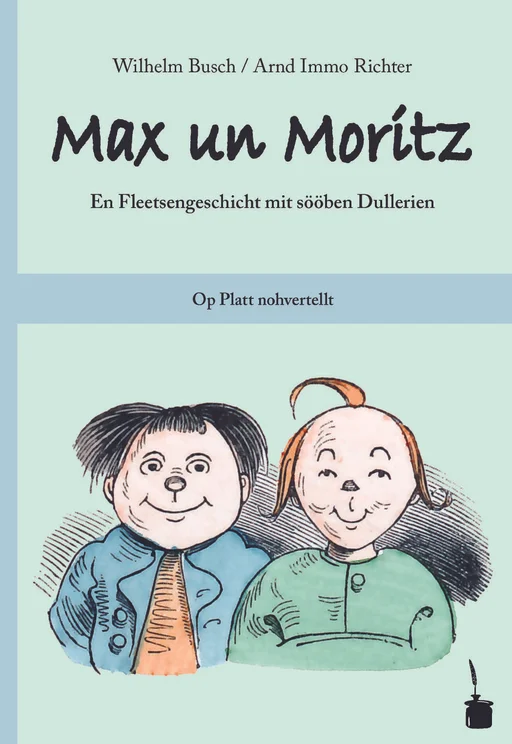 Max und Moritz -  Plattdeutsch Max un Moritz En Fleetsengeschicht mit sööben Dullerien