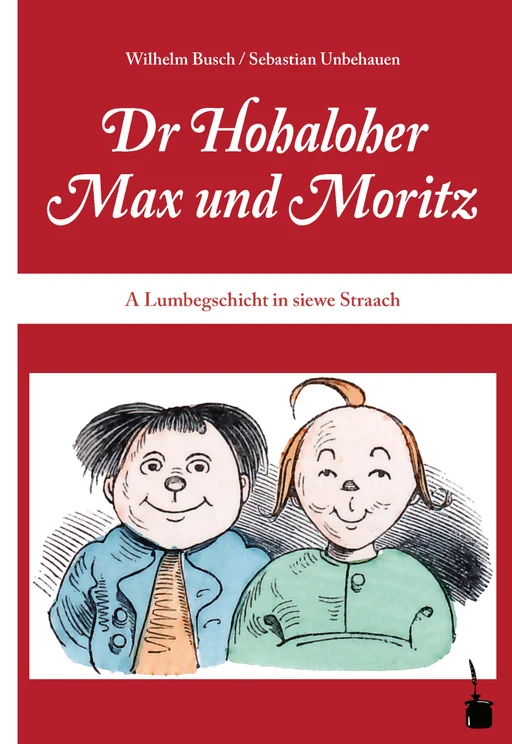 Max und Moritz - Hohenlohisch Dr Hohaloher Max un Moritz A Lumbegschicht in siewe Straach ins Hohalohische iwwersetzt