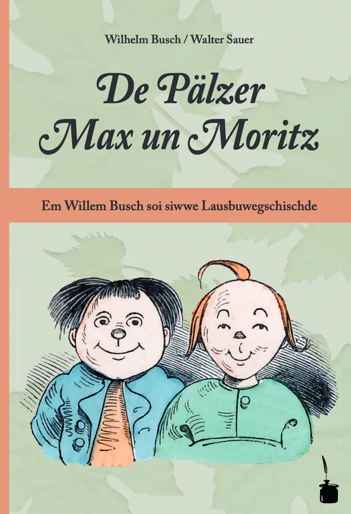 Max und Moritz - (Kur-)Pfälzisch De Pälzer Max und Moritz Em Willem Busch soi siwwe Lausbuwegschischde ins Pälzische iwwersetzt