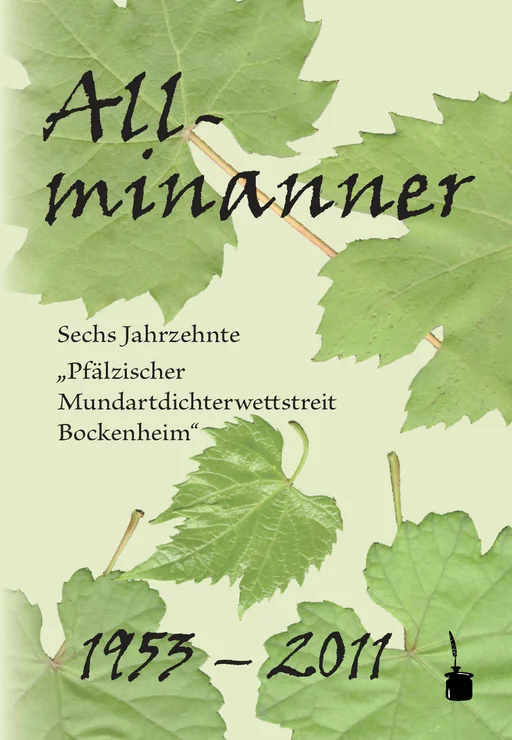 Allminanner Sechs Jahrzehnte Pfälzischer Mundartdichterwettstreit in Bockenheim an der Weinstraße. Texte und Themen 