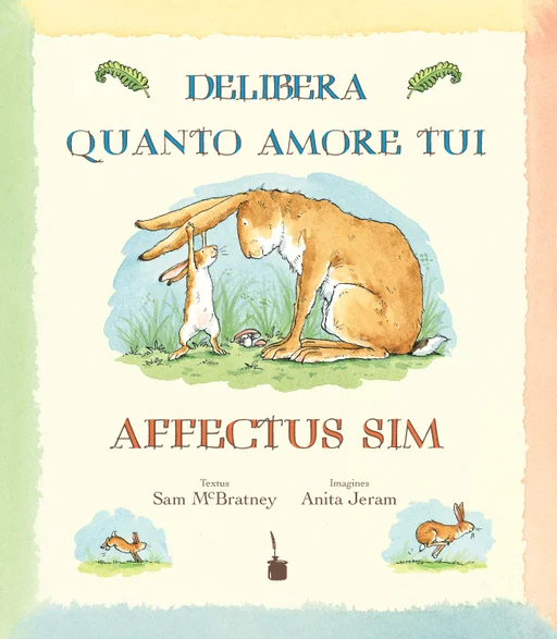 Weißt Du eigentlich, wie lieb ich dich hab? - Lateinisch Delibera, quanto amore tui affectus sim! 