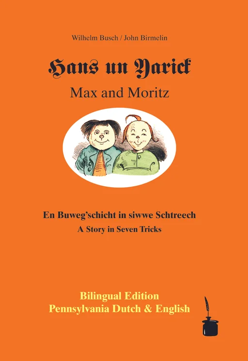 Max und Moritz - zweisprachig: Pennsylvanisch-Deutsch & Englisch Hans un Yarick / Max und Moritz En Busche'gschicht in siwwe Schtreech / A Story in Seven Tricks