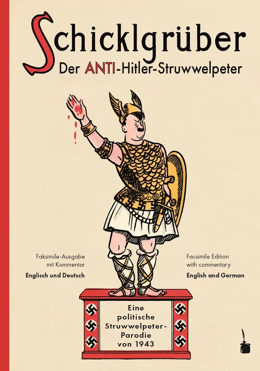 Schicklgrüber. Der Anti-Hitler-Struwwelpeter Eine politische Struwwelpeter-Parodie von 1943 