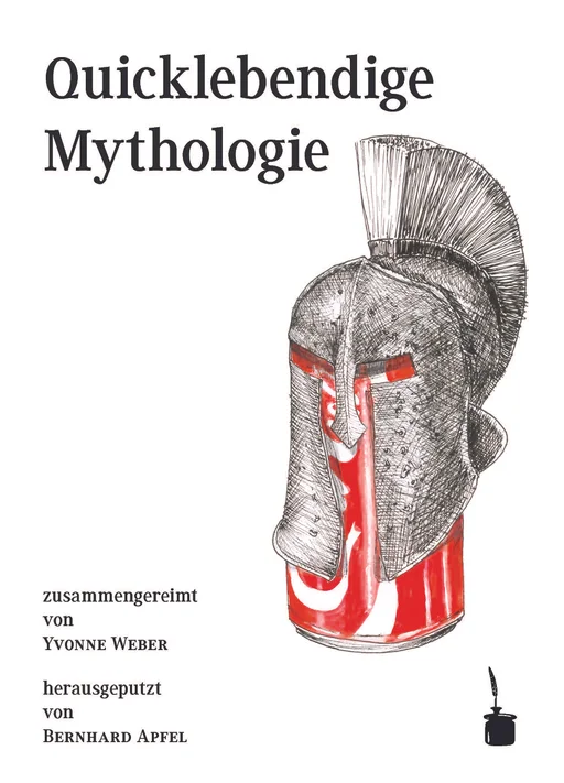 Quicklebendige Mythologie zusammengereimt von Yvonne Weber, herausgeputzt von Bernhard Apfel 