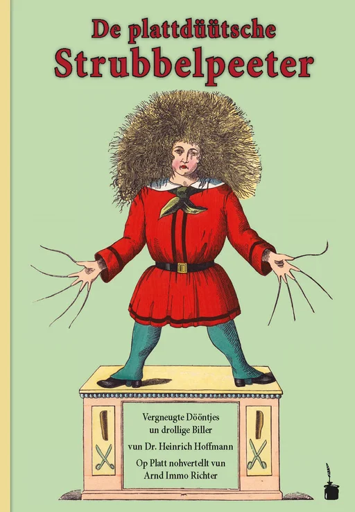Der Struwwelpeter - Plattdeutsch De plattdüütsche Strubbelpeeter Vergneugte Dööntjes un drollige Biller Op Platt nohvertellt