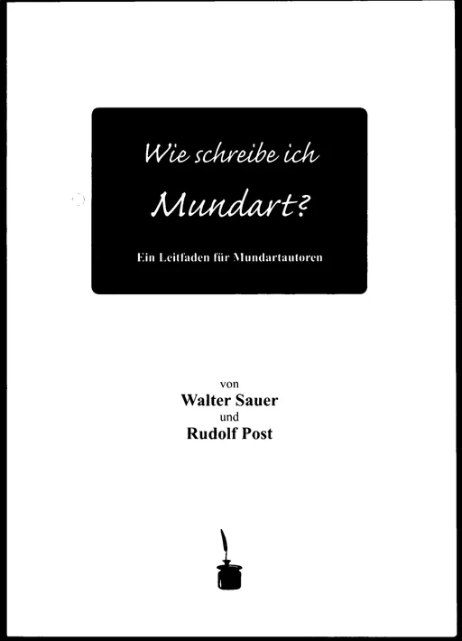 Wie schreibe ich Mundart? Ein Leitfaden für Mundartautoren  