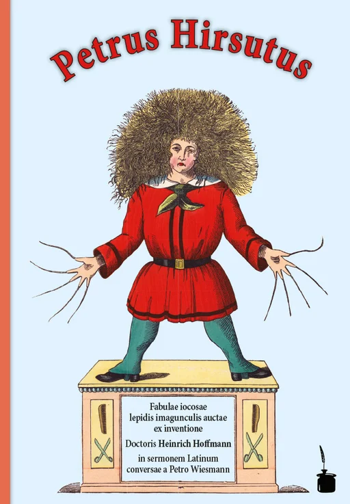 Der Struwwelpeter - Lateinisch Petrus hirsutus Fabulae iocosae lepidis imagunculis auctae in sermonem Latinum conversae