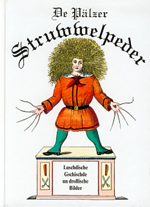 Der Struwwelpeter - Pfälzisch De Pälzer Struwwelpeder Luschdische Gschischde un drollische Bilder