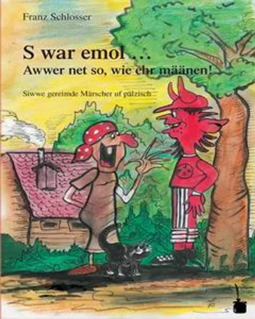 S war emol… Awwer net so, wie ehr määnen! Siwwe gereimde Märscher uf pälzisch